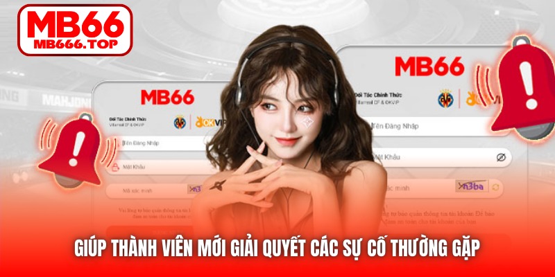 Giúp thành viên mới giải quyết các sự cố thường gặp