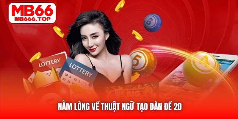 Nằm lòng về thuật ngữ tạo dàn đề 2D 