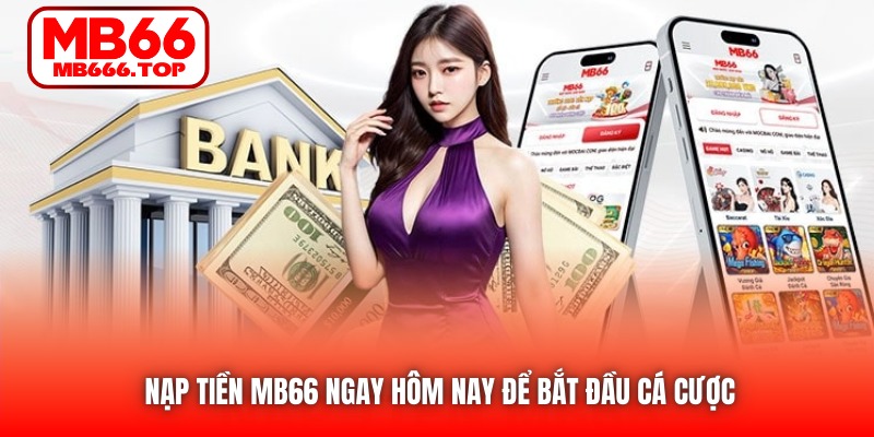 Nạp tiền MB66 ngay hôm nay để bắt đầu cá cược