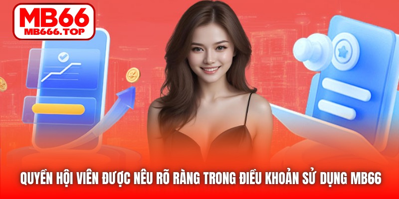 Quyền hội viên được nêu rõ ràng trong Điều khoản Sử dụng MB66