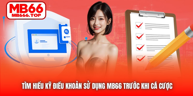 Tìm hiểu kỹ Điều khoản Sử dụng MB66 trước khi cá cược